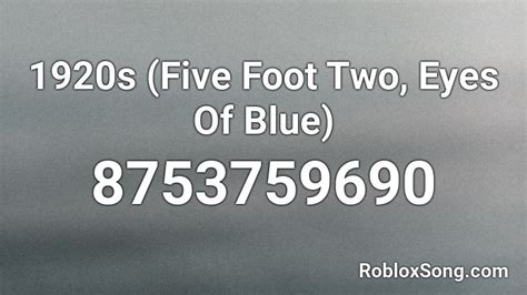 1920s Five Foot Two Eyes Of Blue Roblox Id Roblox Music Codes