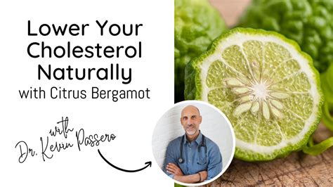 Lower Your Cholesterol Naturally With Citrus Bergamot Dr Kevin