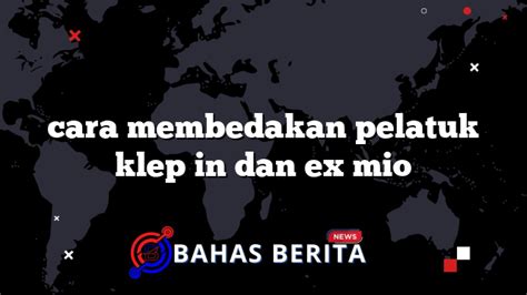 Cara Membedakan Pelatuk Klep In Dan Ex Mio BahasBerita