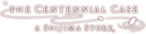 The Centennial Case A Shijima Story Abandonwiki