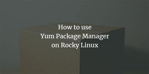 How To Use Yum Package Manager On Rocky Linux Vitux