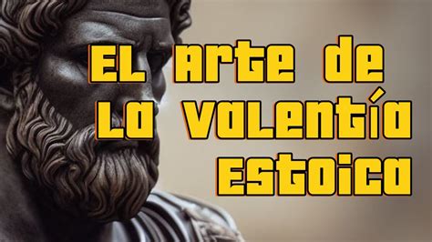 El Arte de la Valentía Estoica Lecciones de los Sabios YouTube