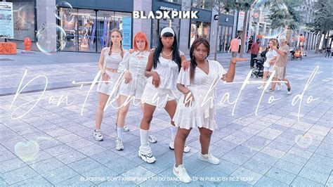 Kpop In Public France One Take Blackpink 블랙핑크 Dont Know What