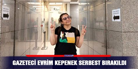 Gazeteci Evrim Kepenek Serbest B Rak Ld