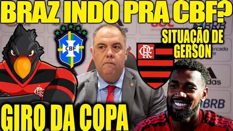 BRAZ INDO PARA A CBF GERSON NÃO DESISTE DO FLAMENGO GIRO DA COPA