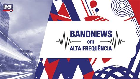 BandNews FM em Alta Frequência 04 10 2023 YouTube