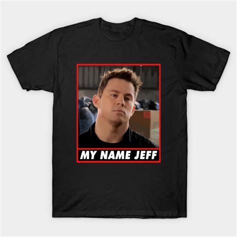 My Name Jeff - 22 Jump Street - T-Shirt | TeePublic