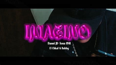 IMAGINO El Chkal FT Danny Jd Tona Hnr K Baby Video Official