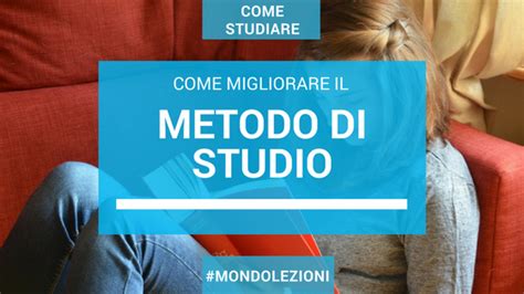 Metodo Di Studio Come Migliorarlo Mondo Lezioni