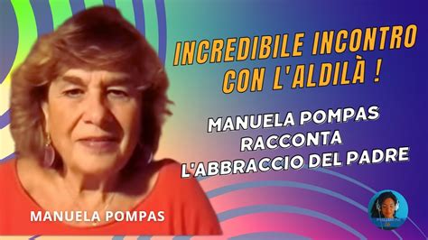 Incredibile Incontro Con L Aldil Manuela Pompas Racconta L Abbraccio