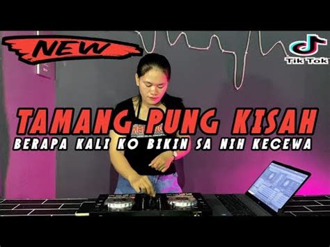 Dj Tamang Pung Kisah Vs Berapa Kali Ko Bikin Sa Nih Kecewa Remix Lagu