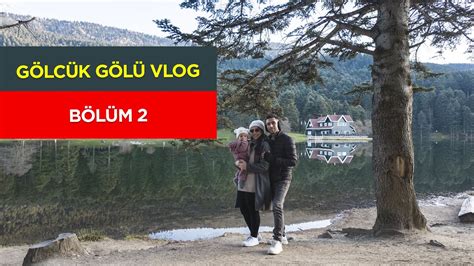 Bolu G Lc K G L Ve Tabiat Park Vlog B L M Gezilecek Yerler Bolu