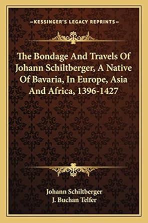 The Bondage And Travels Of Johann Schiltberger A Native Of Bavaria In