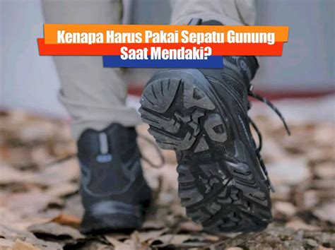 Alasan Kenapa Harus Pakai Sepatu Gunung Saat Mendaki Heydayat