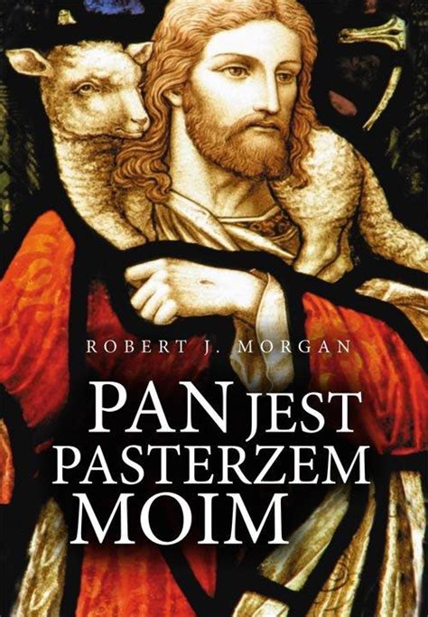 Pan Jest Pasterzem Moim Robert J Morgan Ksi Ka Allegro