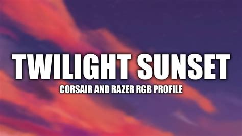 Twilight Sunset Corsair ICUE Profile Razer Chroma Profile YouTube