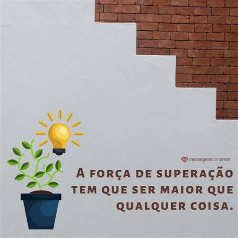Mensagem De Força E Superação - Mensagem de força e superação para te trazer motivação