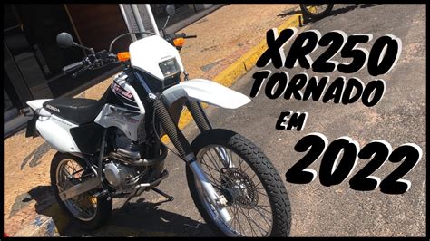 VALE A PENA TER UMA XR 250 TORNADO EM 2022 YouTube