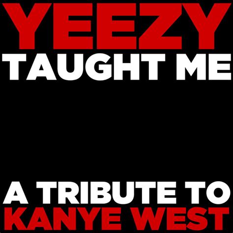 Yeezy Taught Me A Tribute To Kanye West Album By The Gold Soul All