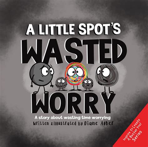 A Little SPOT's Wasted Worry: A Story About Wasting Time Worrying by