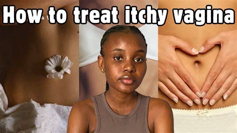 How To TREAT ITCHY VAGINA And VAGINAL YEAST INFECTION ITCHY DOWN THERE CAUSES AND TREATMENT