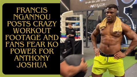 Francis Ngannou Posts Crazy Workout Footage And Fans Fear Ko Power For