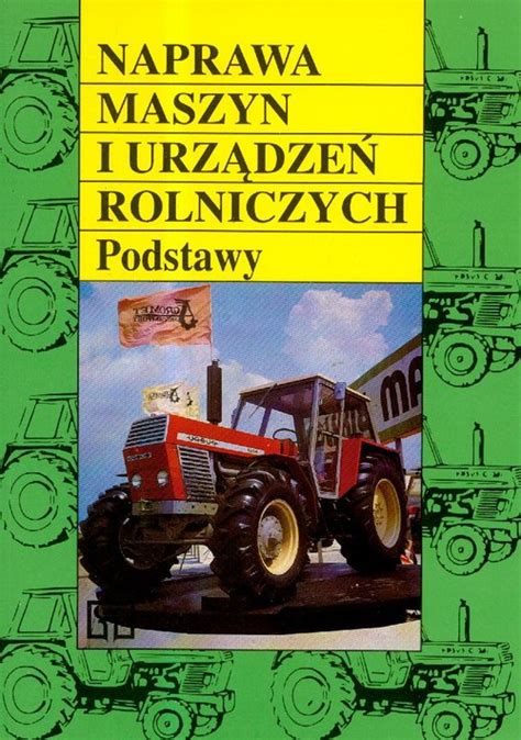 Naprawa Maszyn I Urz Dze Rolniczych Podstawy Taniaksiazka Pl