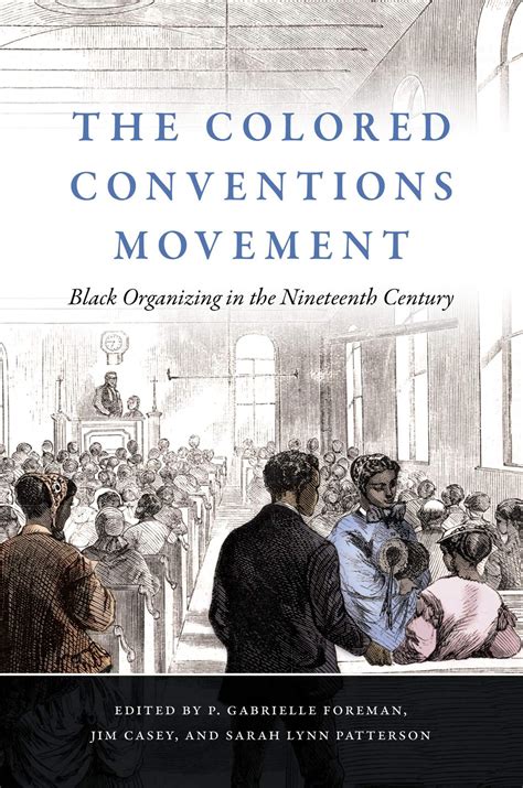 The Colored Conventions Movement Black Organizing In The Nineteenth