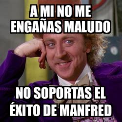 Meme Willy Wonka a mi no me engañas maludo no soportas el éxito de