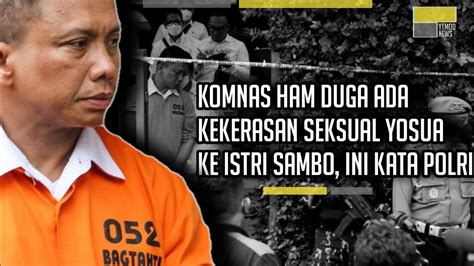 Komnas HAM Duga Ada Kekerasan Seksual Yosua Ke Istri Sambo Ini Kata