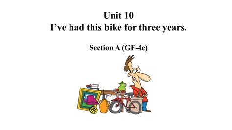 Unit 10 Ive Had This Bike For Three Years Section A Grammar Focus 4c