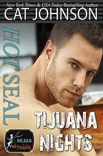 Hot SEAL Tijuana Nights A Best Friend S Brother Romance SEALs In Paradise Kindle Edition