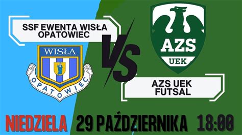 SSF EWENTA WISŁA OPATOWIEC vs AZS UEK FUTSAL transmisja LIVE YouTube