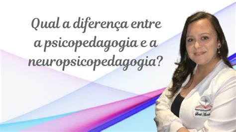 Diferença Entre Psicopedagogia E Neuropsicopedagogia BRAINCP