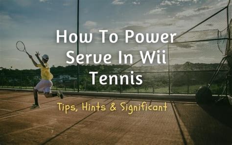 How To Power Serve In Wii Tennis - Tips, Hints & Significant In 2022