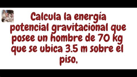 Ejercicio De EnergÍa Potencial 1 Youtube