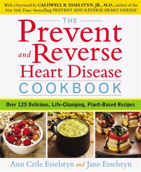 The Prevent And Reverse Heart Disease Cookbook Over 125 Delicious