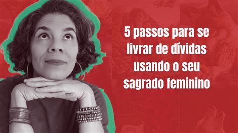 Passos Para Se Livrar De D Vidas Usando O Seu Sagrado Feminino Youtube