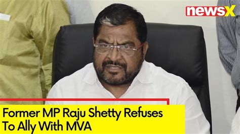 Another Blow To Mva In Maha Former Mp Raju Shetty Refuses To Ally With Mva Newsx Youtube