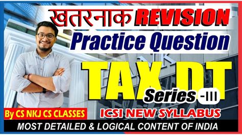 🔴🔴revision Practice Questions Part Iii Tax Dt Cs Executive By Ca Sumit Sir Cs Nkj Cs