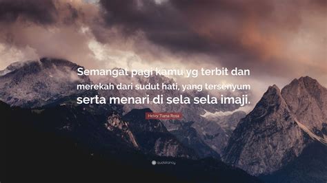 Helvy Tiana Rosa Quote “semangat Pagi Kamu Yg Terbit Dan Merekah Dari