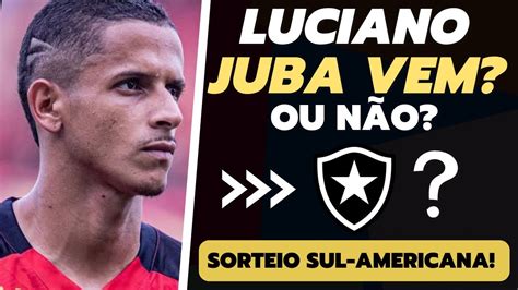 LUCIANO JUBA AINDA PODE VIR PARA O BOTAFOGO QUEM SERÁ O NOSSO