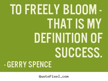 Create Picture Quote About Success To Freely Bloom That Is My