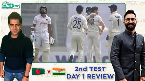 Cricbuzz Chatter BAN V IND 2nd Test Day 1 Review YouTube