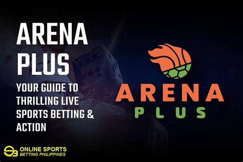 Arena Plus Your Guide To Thrilling Live Sports Betting And Action