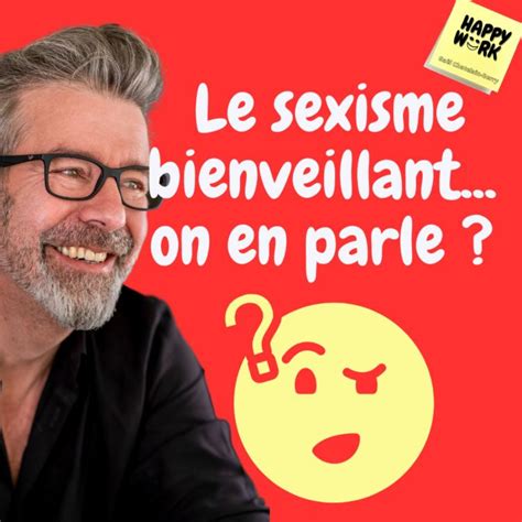 832 Le Sexisme Bienveillant… On En Parle Happy Work Bien être