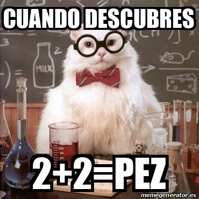 Meme Chemistry Cat Cuando Descubres 2 2 Pez 31883662