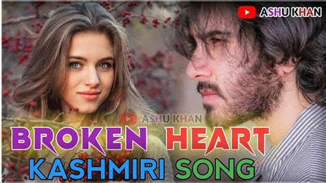 Mashup Broken Heart Kashmiri Song Mir Abid Ashu Khan Kashmiri