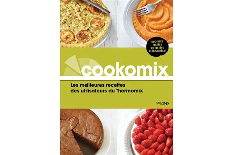 Cookomix Les Meilleures Recettes Des Utilisateurs Du Thermomix