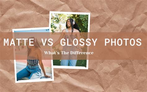 Matte Vs Glossy Photos Whats The Difference Which One Is The Best